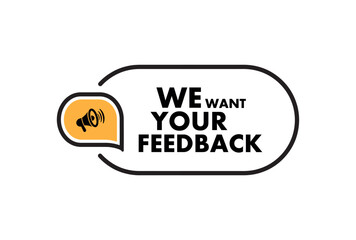 We want your feedback sign on white background	
