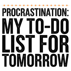 Obraz premium Procrastination: My To-Do List for Tomorrow – Bold T-Shirt Design with Playful Text Placement.