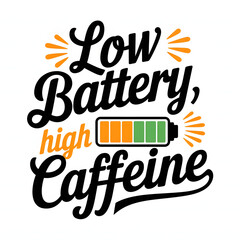 Low Battery, High Caffeine &ndash; Battery Icon and Text T-Shirt Design.