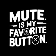 Mute Is My Favorite Button &ndash; Clean Modern Font T-Shirt Design with Microphone Icon, Comedy and humorous text.