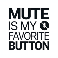 Obraz premium Mute Is My Favorite Button – Clean Modern Font T-Shirt Design with Microphone Icon, Comedy and humorous text.