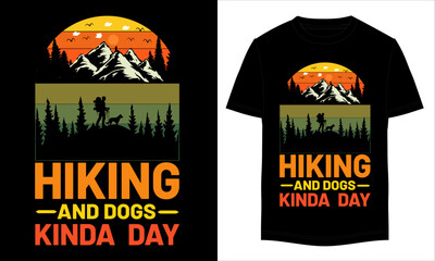 Hiking And Dogs Kinda Day T-shirt Design. Hiking typography vector t-shirt design, climbing t-shirt, graphic element, vintage artwork, illustration.