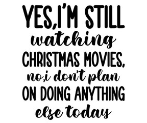 Fototapeta premium yes,i’m still watching christmas movies Svg,Christmas,Santa,Marry,winter,Who Loves,Christmas Wine,Holly Dolly,Howdy Santa,Jolly