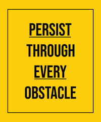Persist through every obstacle, typography motivational quotes, modern design slogan. Vector illustration for print t shirt, apparel, background, poster, banner, postcard or social media content.