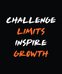 Challenge limits inspire growth, typography motivational quotes, modern design slogan. Vector illustration for print t shirt, apparel, background, poster, banner, postcard or social media content.