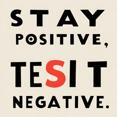 Stay Positive, Test Negative – Inspiring and Humorous Bold Font T-Shirt Design.