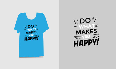  t shirt design do what makes you happy typography t shirt design.