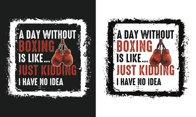 A Day without boxing is like t-shirt design