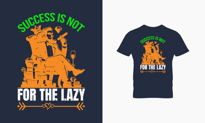 Success is not for the lazy t shirt design