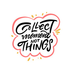 Collect meaningful moments in life rather than accumulating material objects and things