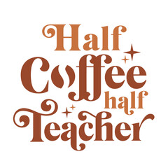 Half Coffee Half Teacher SVG | Teacher Life Svg | Trendy Teacher Svg | Funny Teacher Svg | Back to School Svg | Coffee Svg | School Svg