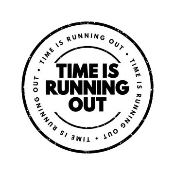 Time is Running Out means that there is a limited or decreasing amount of time remaining to complete a task, make a decision, or achieve something, text concept stamp
