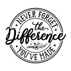 Never forget the difference you've made SVG | Teacher Appreciation | Teacher Off Duty | Retirement Life Svg | Teacher Gift | Teacher Svg