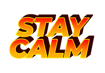 Stay calm. Text effect in 3D style with good colors