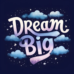Dream Big - Hand-Lettered Phrase with Clouds and Stars Floating in a Dreamy Night Sky - T-shirt Design.