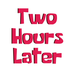 Two Hours Later lettering on a Transparent Background	
