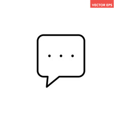 Black single chat bubble line icon, simple typing message bubble flat design vector pictogram, infographic interface elements for app logo web button ui ux isolated on white background