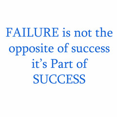 Failure is not the opposite of Success. Success, motivates us.