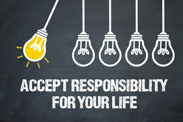 Accept responsibility for your life