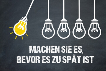 Fototapeta premium Machen Sie es, bevor es zu spät ist. 