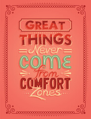 Great things never come from comfort zone. Inspirational hand lettering poster