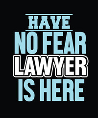 HAVE NO FEAR LAWYER IS HERE