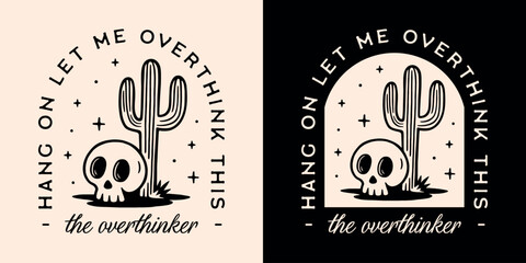 Overthinker overthinking hang on let me overthink this funny humor sarcastic quotes sayings. Boho desert celestial skull and cactus drawing aesthetic illustration shirt design print vector cut file.