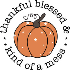 thankful blessed & kind of a mess