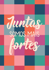 Translation from Portuguese - Together we are stronger. Perfect design for greeting cards, posters and social media. Brazilian Lettering.