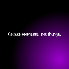 Collect moments, not things typography illustration