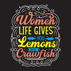 Women life gives you lemons boil crayfish. Craw fish Design with slogan typography design. Craw fish retro vintage with grunge.