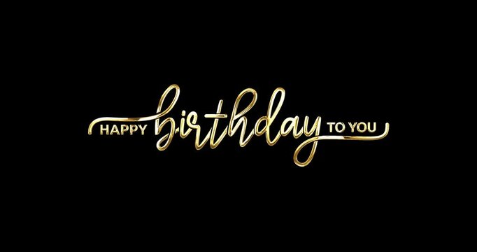 Happy Birthday to you text animation. Luxury Handwritten text calligraphy typography animated in 4 clips with an alpha channel. Transparent background, easy to put into any video