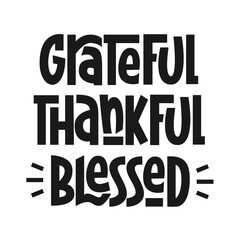 Grateful Thankful Blessed Phrase. Vector Hand Lettering of Thanksgiving Day Quote.