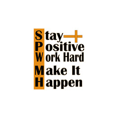 Inspirational Motivational Quote T-Shirt Design. Stay Positive, Work Hard, Make It Happen. Positive Quote Typography Design.