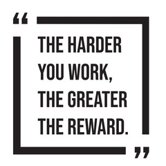 The harder you work, the greater the reward, inspirational design quote, motivational quotes, typography illustration lettering quotes