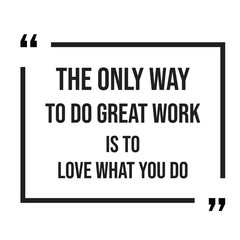 The only way to do great work is to love what you do inspirational design quote, motivational quotes, typography illustration lettering quotes