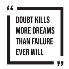 Doubt kills more dreams than failure ever will inspirational design quote, motivational quotes, typography illustration lettering quotes
