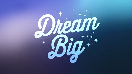 Inspirational Text Art: Dream Big in Soft Colors