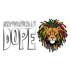 A cool Rastafarian lion with colorful dreadlocks with a funny inspirational motivational quote unapologetically dope. Vector illustration for tshirt, website clip art poster and print on demand merch.