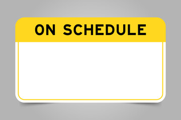 Label banner that have yellow headline with word on schedule and white copy space, on gray background