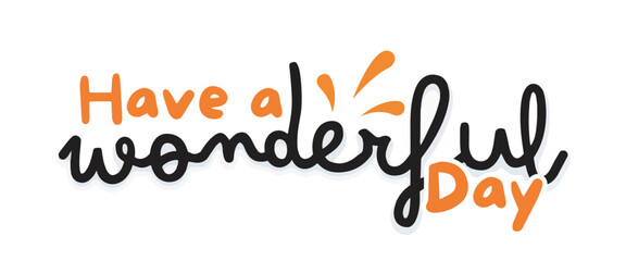 Have a Wonderful Day Vector Graphic with Bright and Positive Typography, Ideal for Inspirational Designs and Creative Projects"
positive message, inspirational design, typography, wonderful