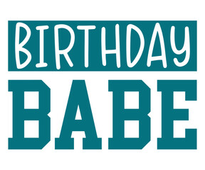 Birthday Babe Svg,Happy Birthday Svg,Birthday Cut File,Birthday Svg,Cut File,Cricut,Birthday Silhouette,Silhouette