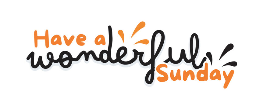 Adobe Illustra"Beautiful and Inspiring 'Have a Wonderful Sunday' Vector Graphic with Elegant Typography and Bright Colors, Perfect for Spreading Positivity and Uplifting Designs for Artwork