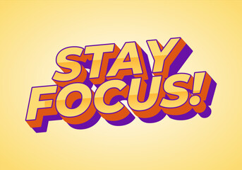 Stay focus. Text effect in 3D style with good colors