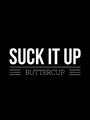 Fototapeta premium suck it up buttercup
