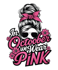 In October we wear Pink (Breast Cancer) - Hand-Drawn Breast Cancer Awareness month October lettering phrase.