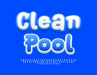 Vector advertising poster Clean Pool. White and Blue Bright Font. Funny Alphabet Letters and Numbers set.