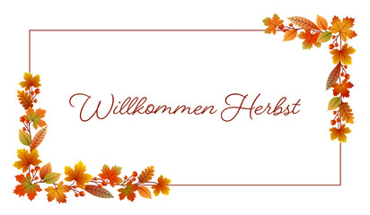 Willkommen Herbst - Schriftzug in deutscher Sprache. Karte mit einem Rahmen aus bunten Blättern und Beeren.