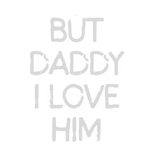 T Shirt Design but daddy i love him