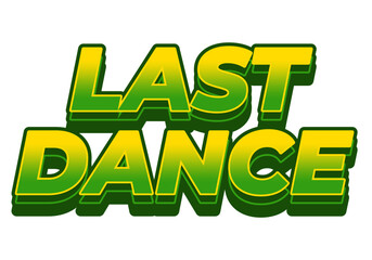 Last dance. Text effect in good colors with 3D style